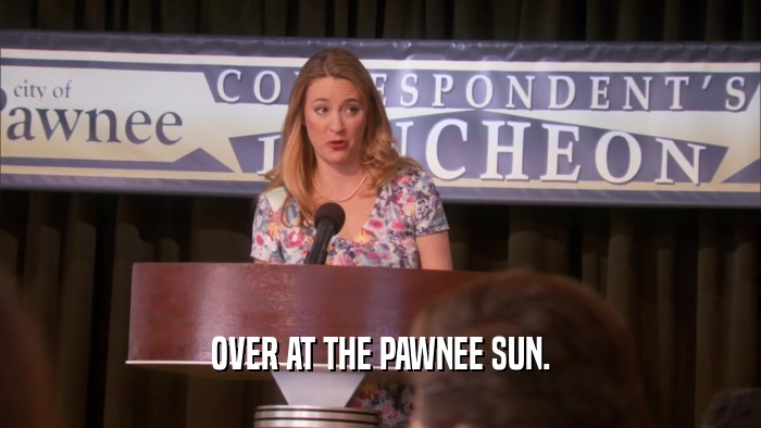 OVER AT THE PAWNEE SUN.  
