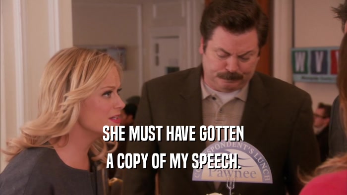 SHE MUST HAVE GOTTEN A COPY OF MY SPEECH. 