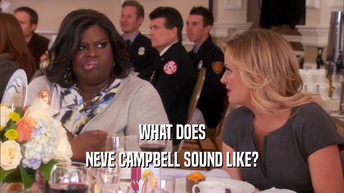 WHAT DOES NEVE CAMPBELL SOUND LIKE? 
