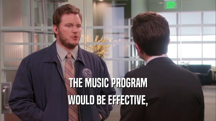 THE MUSIC PROGRAM WOULD BE EFFECTIVE, 
