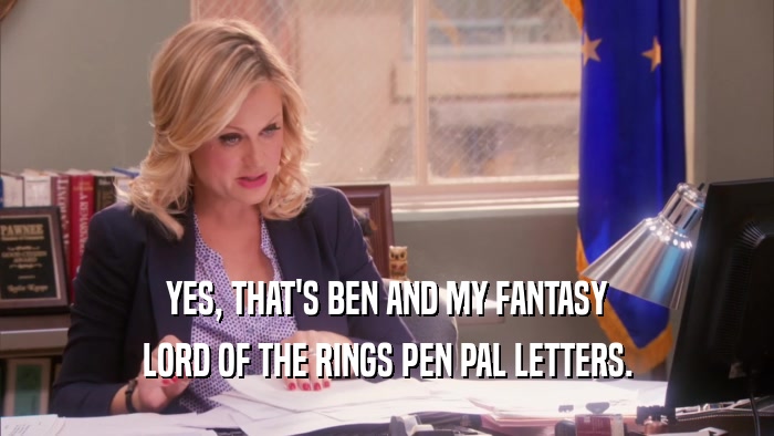 YES, THAT'S BEN AND MY FANTASY LORD OF THE RINGS PEN PAL LETTERS. 