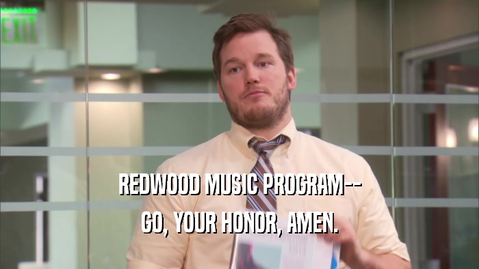 REDWOOD MUSIC PROGRAM-- GO, YOUR HONOR, AMEN. 
