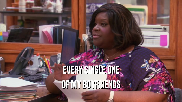 EVERY SINGLE ONE OF MY BOYFRIENDS 