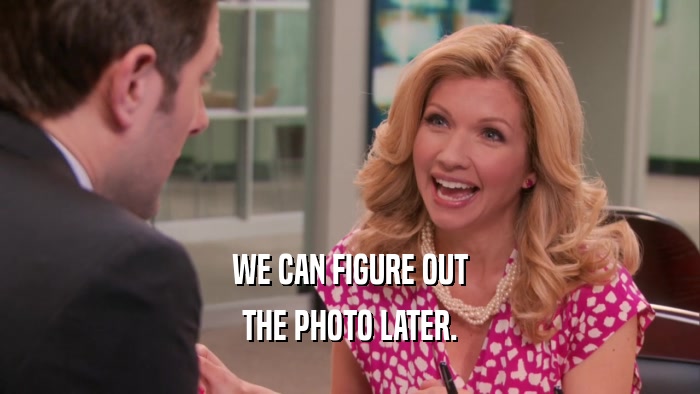 WE CAN FIGURE OUT THE PHOTO LATER. 