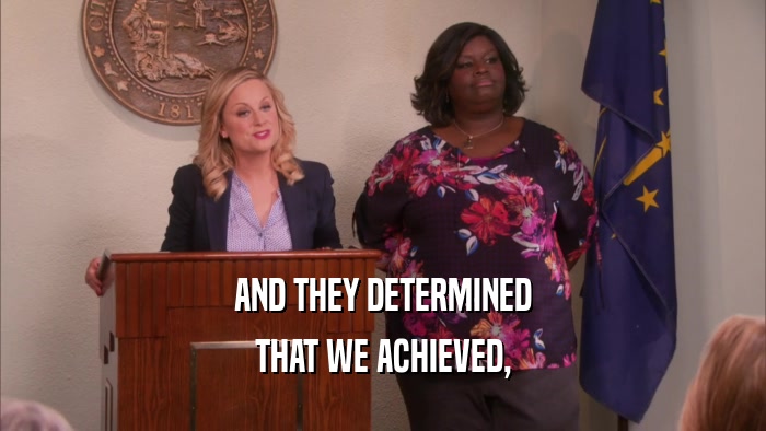 AND THEY DETERMINED THAT WE ACHIEVED, 