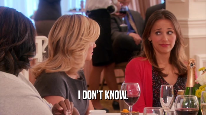 I DON'T KNOW.  