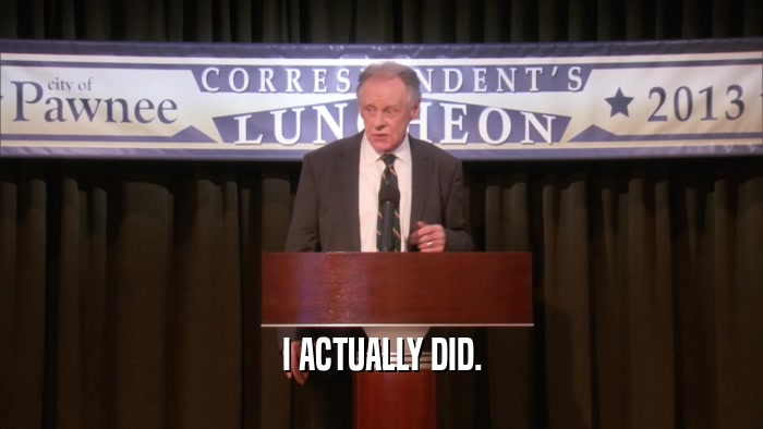 I ACTUALLY DID.  