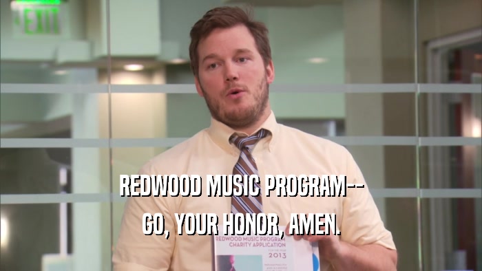 REDWOOD MUSIC PROGRAM-- GO, YOUR HONOR, AMEN. 