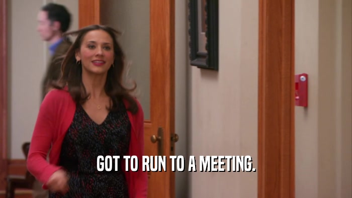 GOT TO RUN TO A MEETING.  