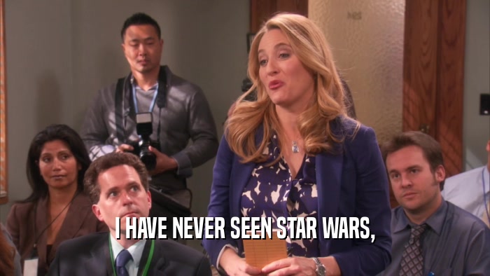 I HAVE NEVER SEEN STAR WARS,  