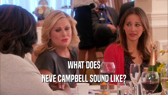 WHAT DOES NEVE CAMPBELL SOUND LIKE? 