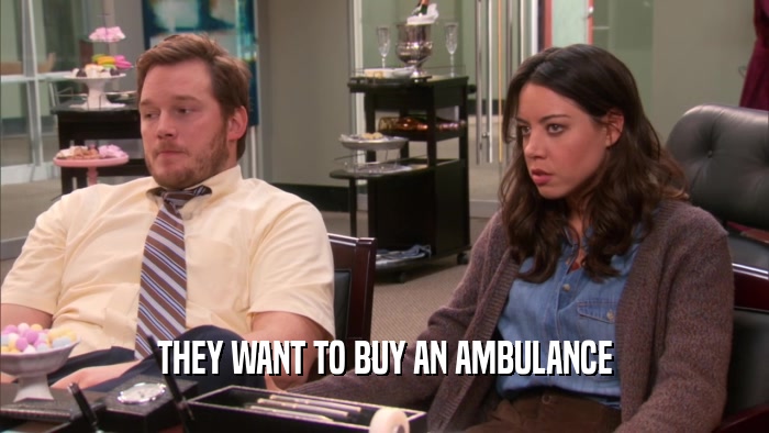 THEY WANT TO BUY AN AMBULANCE
  