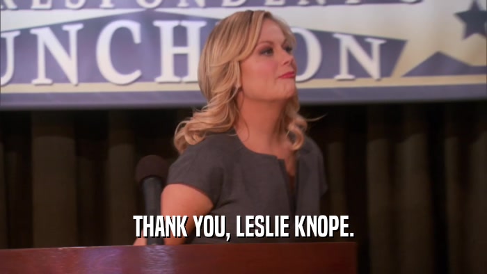 THANK YOU, LESLIE KNOPE.  
