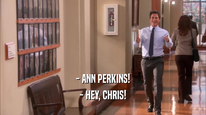 - ANN PERKINS! - HEY, CHRIS! 