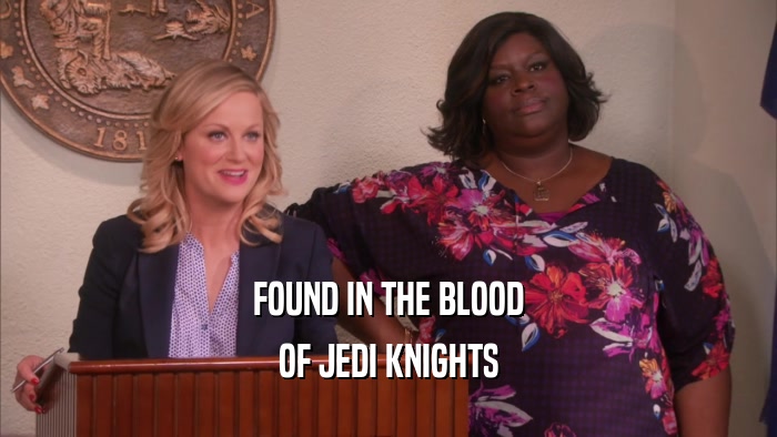 FOUND IN THE BLOOD OF JEDI KNIGHTS 