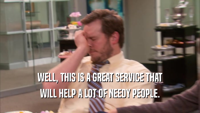 WELL, THIS IS A GREAT SERVICE THAT WILL HELP A LOT OF NEEDY PEOPLE. 