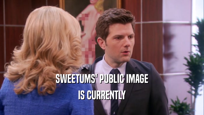 SWEETUMS' PUBLIC IMAGE IS CURRENTLY 