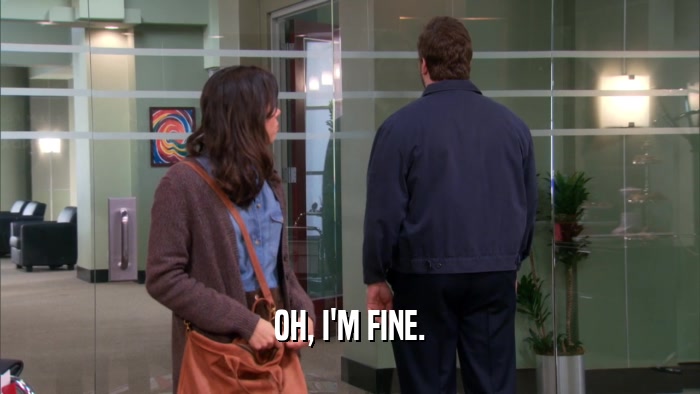OH, I'M FINE.  