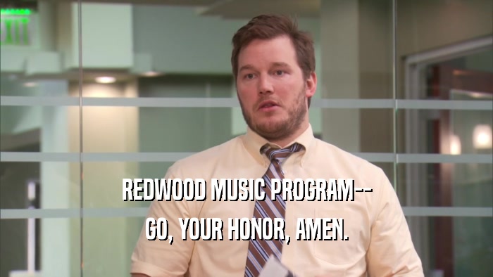 REDWOOD MUSIC PROGRAM-- GO, YOUR HONOR, AMEN. 