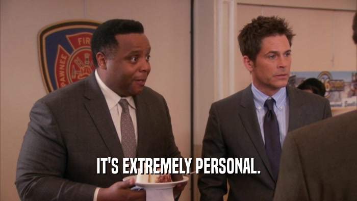 IT'S EXTREMELY PERSONAL.  