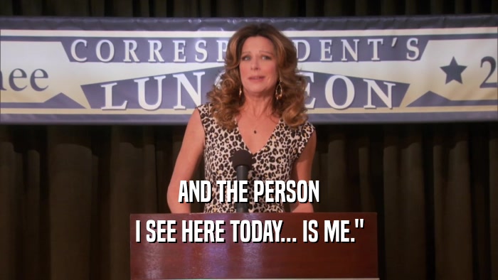 AND THE PERSON I SEE HERE TODAY... IS ME.
