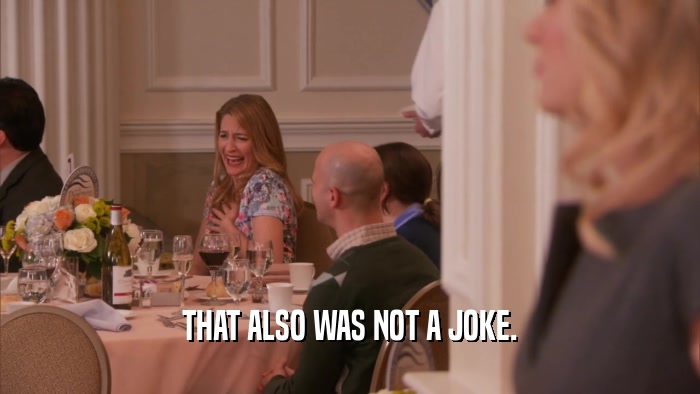 THAT ALSO WAS NOT A JOKE.  
