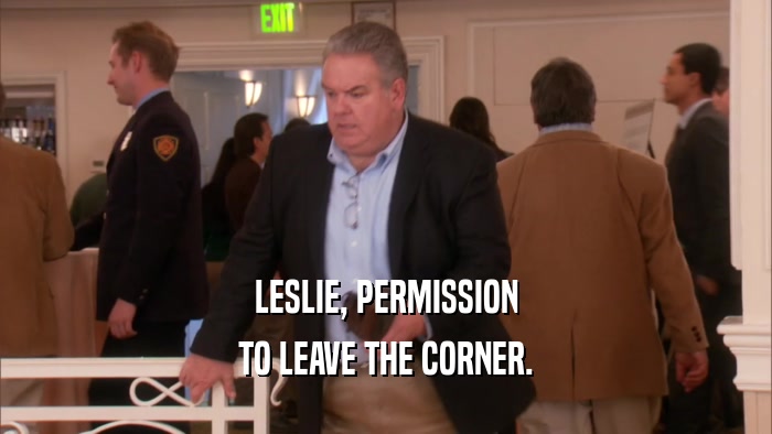 LESLIE, PERMISSION TO LEAVE THE CORNER. 