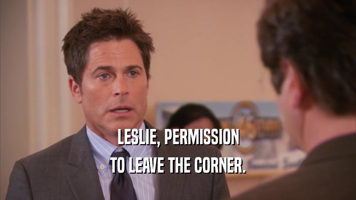 LESLIE, PERMISSION TO LEAVE THE CORNER. 