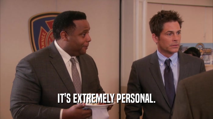 IT'S EXTREMELY PERSONAL.  