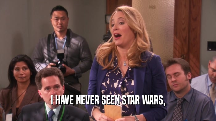 I HAVE NEVER SEEN STAR WARS,  