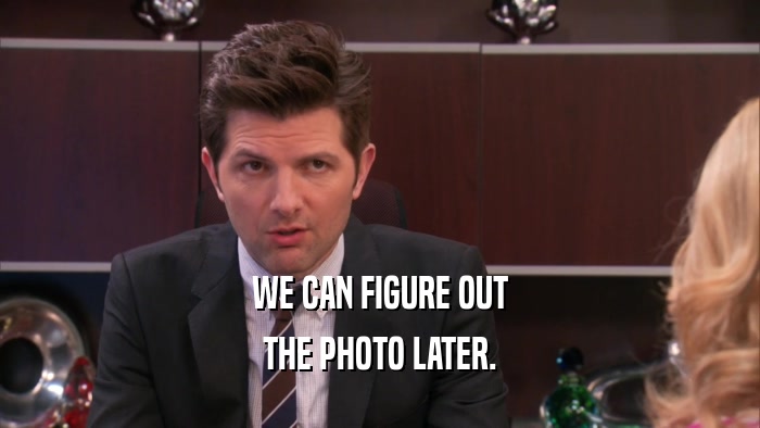 WE CAN FIGURE OUT THE PHOTO LATER. 