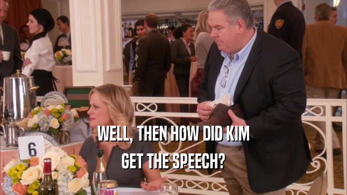 WELL, THEN HOW DID KIM GET THE SPEECH? 