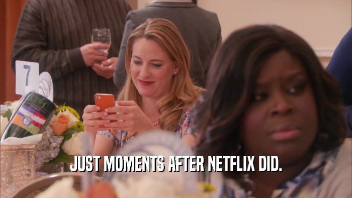 JUST MOMENTS AFTER NETFLIX DID.
  