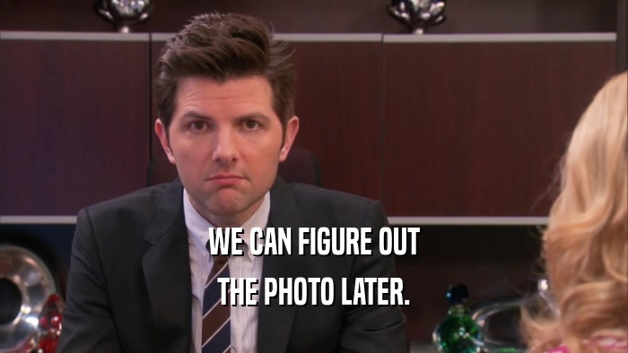 WE CAN FIGURE OUT THE PHOTO LATER. 