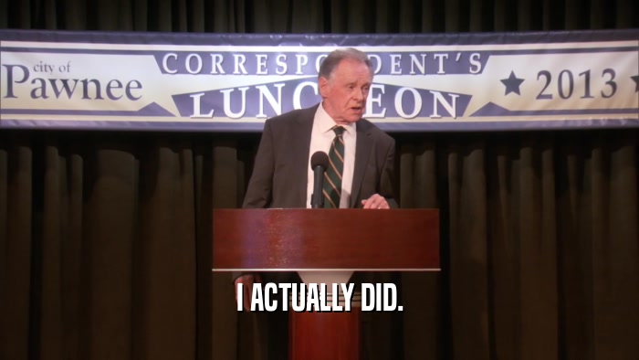 I ACTUALLY DID.  