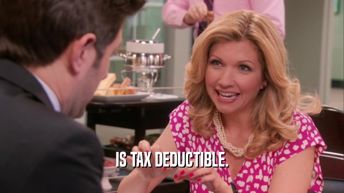 IS TAX DEDUCTIBLE.  