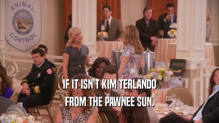 IF IT ISN'T KIM TERLANDO FROM THE PAWNEE SUN. 