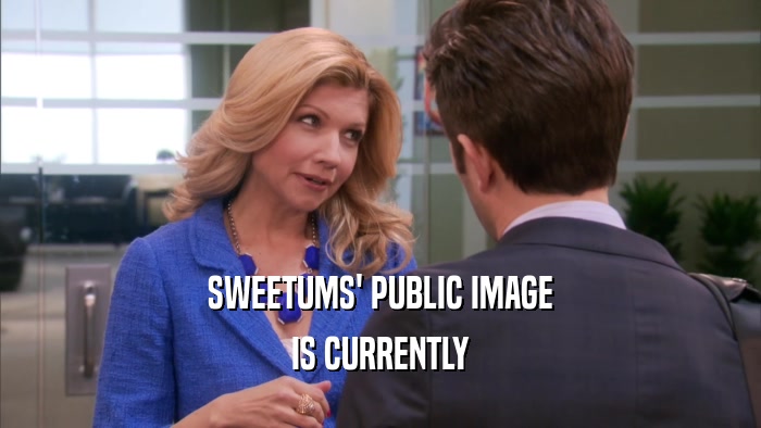 SWEETUMS' PUBLIC IMAGE IS CURRENTLY 