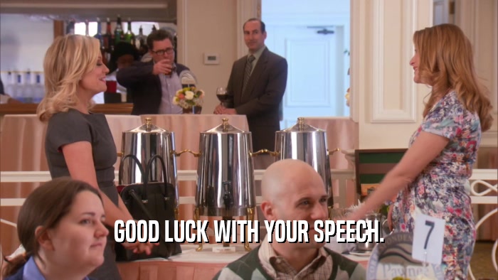 GOOD LUCK WITH YOUR SPEECH.  