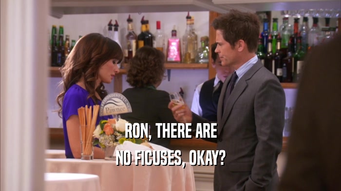 RON, THERE ARE NO FICUSES, OKAY? 