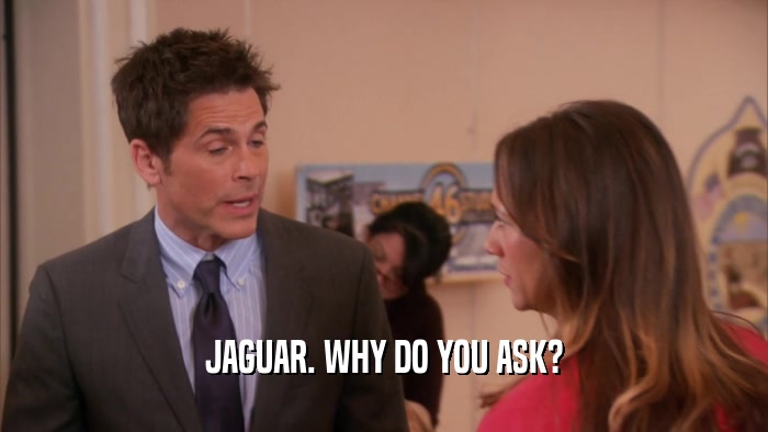 JAGUAR. WHY DO YOU ASK?  