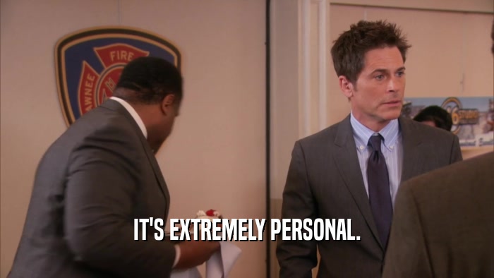 IT'S EXTREMELY PERSONAL.  