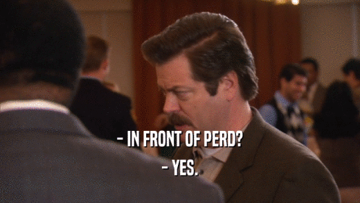 - IN FRONT OF PERD? - YES. 