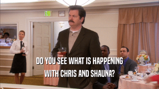 DO YOU SEE WHAT IS HAPPENING WITH CHRIS AND SHAUNA? 