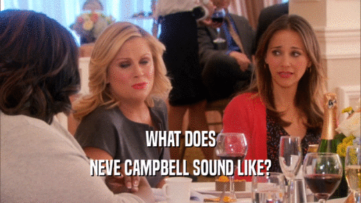 WHAT DOES NEVE CAMPBELL SOUND LIKE? 