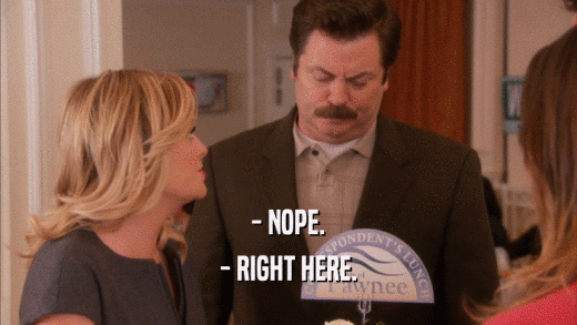 - NOPE. - RIGHT HERE. 