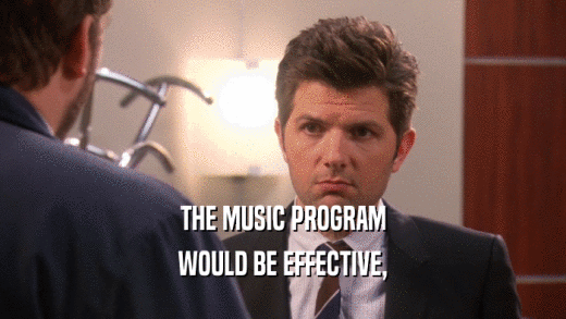 THE MUSIC PROGRAM WOULD BE EFFECTIVE, 