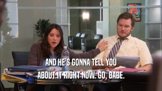 AND HE'S GONNA TELL YOU ABOUT IT RIGHT NOW. GO, BABE. 
