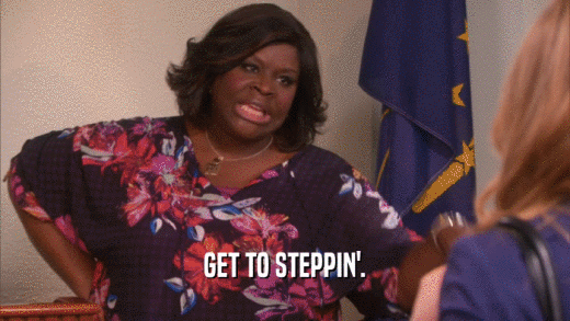 GET TO STEPPIN'.  