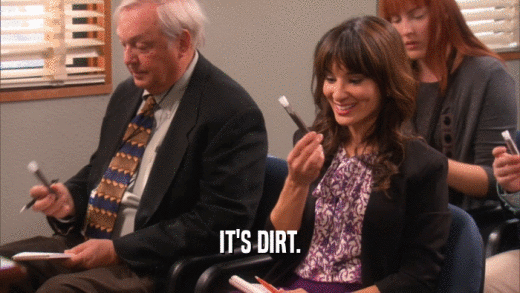 IT'S DIRT.  